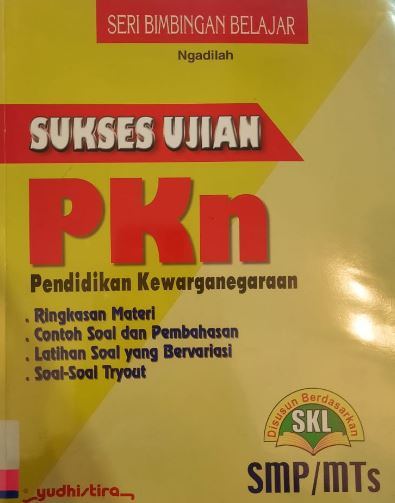 Sukses ujian PKN : Pendidikan Kewarganegaraan untuk SMP/MTs / Ngadilah ; editor : S. Isnatun Mukorobah, Catur Sukono