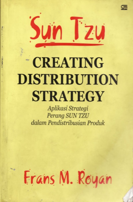 Sun Tzu Creating Distribution Strategy : aplikasi strategi perang SUN TZU dalam pendistribusian produk