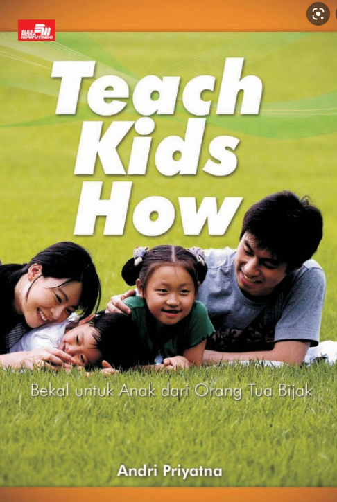Teach Kids Now : Bekal untuk anak dari orang tua bijak