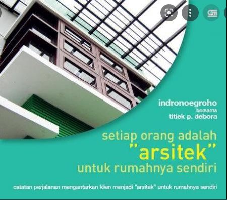 Setiap orang adalah "arsitek" untuk rumahnya sendiri : catatan perjalanan mengantarkan klien menjadi "arsitek" untuk rumahnya sendiri