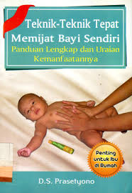 Teknik-teknik tepat memijat bayi sendiri : Panduan lengkap dan uraian kemanfaatannya