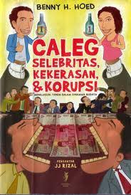 Caleg selebritas, kekerasan dan korupsi : menelusuri tanda dan dinamika budaya