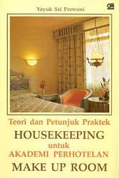 Teori dan petunjuk praktek Housekeeping untuk Akademi Perhotelan : Make Up Room