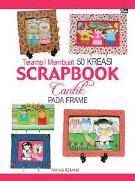 Terampil membuat 50 kreasi scrapBook Cantik Pada Frame