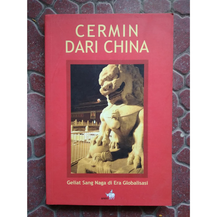 Cermin dari China : Geliat sang naga di era globalisasi