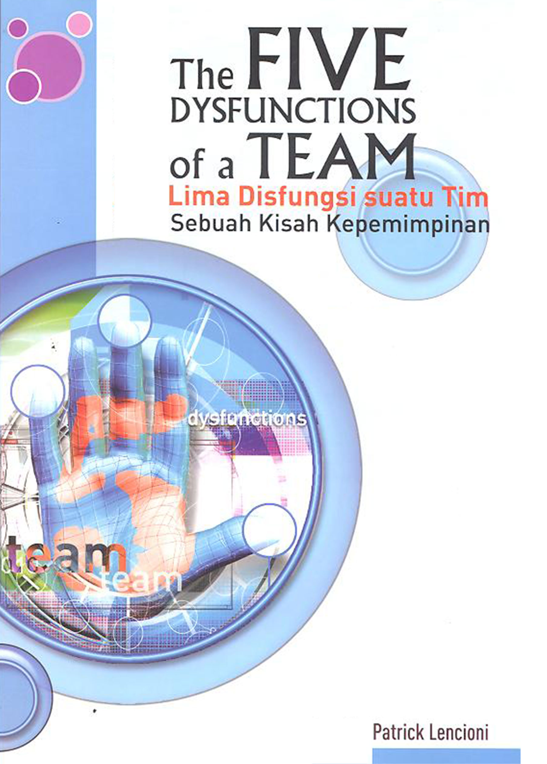 The five dysfunctions of a team = : lima disfungsi suatu tim : sebuah kisah kepemimpinan