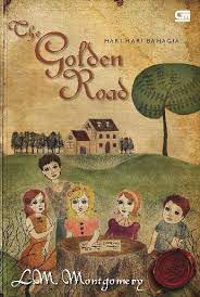 The Golden road = :  hari-hari bahagia / L.M. Montgomery ; penerjemah : Lesmana, Tanti