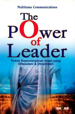 The Power of Leader :  Potret kepemimpinan Islam yang diteladani dan dinantikan / Harlis Kurniawan; editor Mansyur Alkatiri