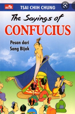 The saying's of Confucius : Pesan dari Sang adik :  Pesan dari Sang adik / Tsai Chih Chung, penerjemah ; Koh Kok Kiang, alih bahasa ; Clara herlina Kardjo