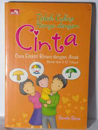Tidak cukup (hanya) dengan cinta :  tip dan trik cara efektif bicara dengan anak (usia 3-12 tahun) / Bunda Hana