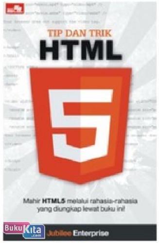 Tip dan trik HTML 5 : mahir HTML 5 melalui rahasia-rahasia yang diungkapkan lewat buku ini