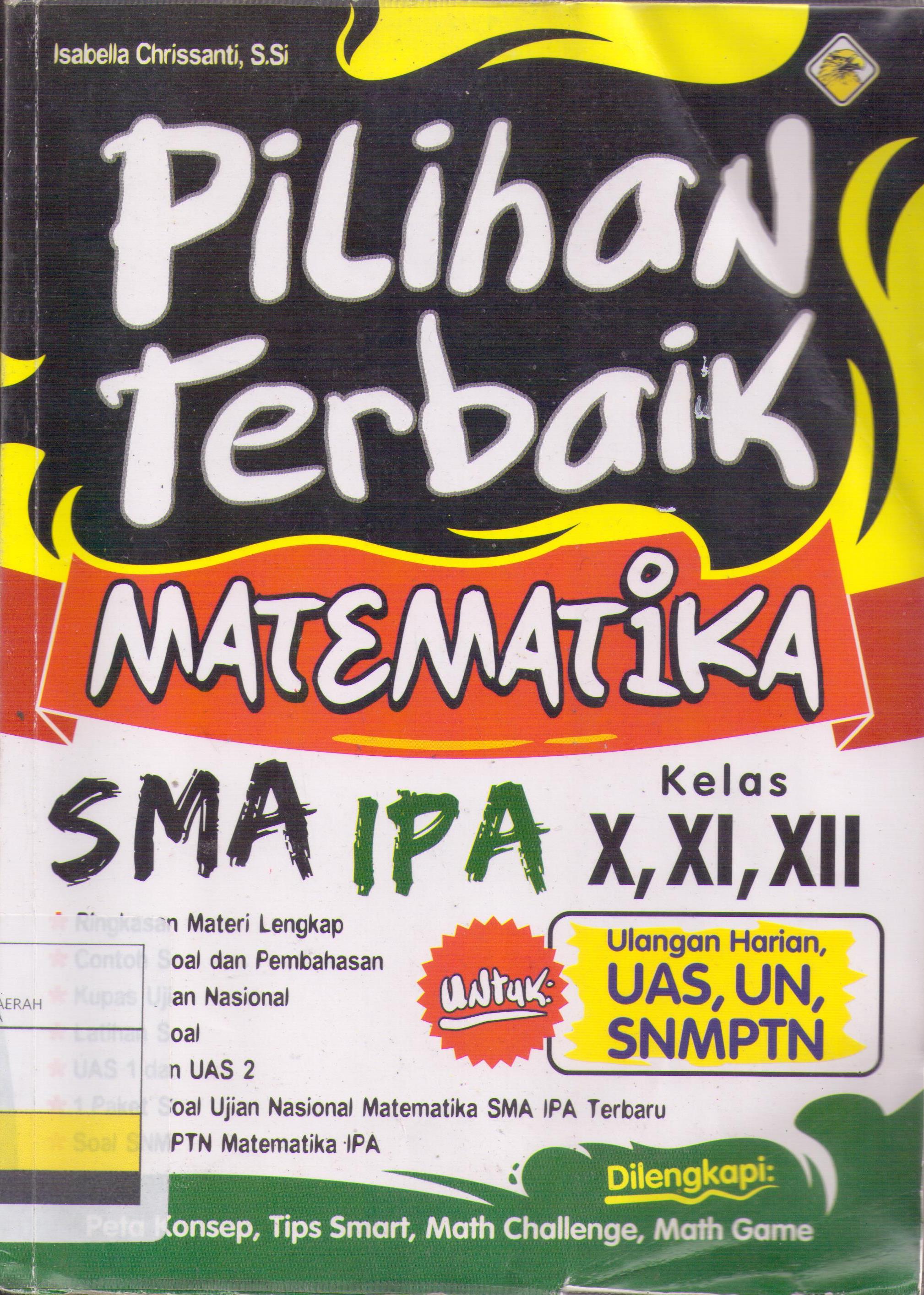 Pilihan terbaik matematika SMA IPA kelas X, XI, XII / Isabella Chrissanti; penyuting Tim Mata Elang Media