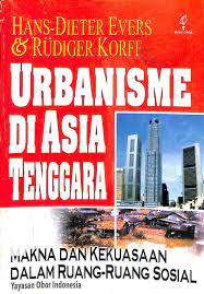 Urbanisme Di Asia Tenggara : Makna Dan Kekuasaan Dalam Ruang-Ruang Sosial