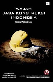 Wajah jasa konstruksi Indonesia : Tinjauan keperibadian
