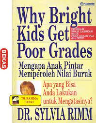 Why Bright Kids Get Poor Grades : Mengapa Anak Pintar Memperoleh Nilai Buruk