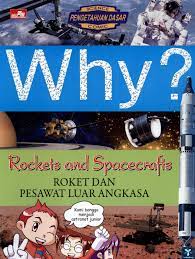 Why? : Rockets and spacecrafts Roket dan pesawat luar angkasa
