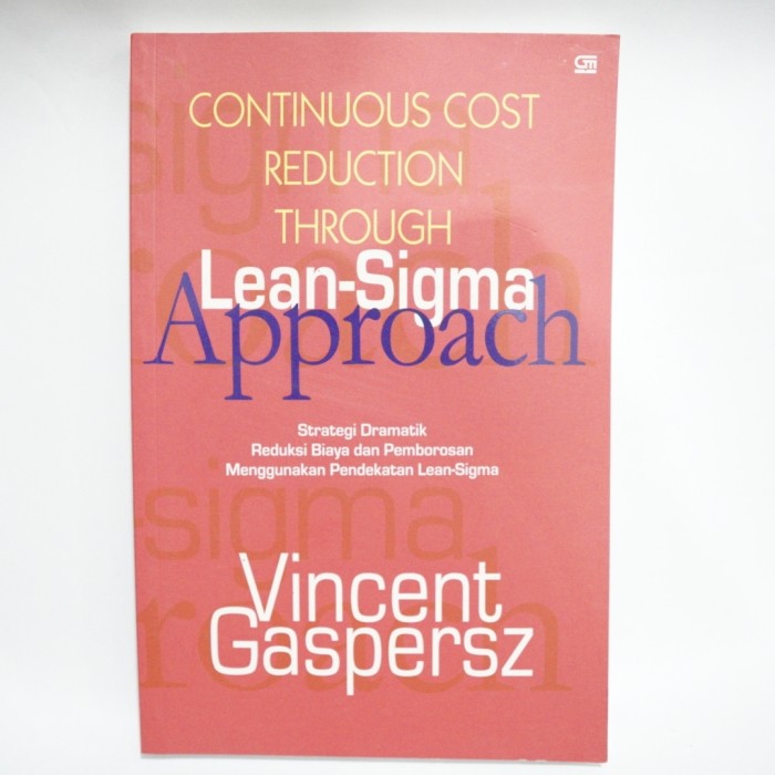 Continuous cost reduction through lean-sigma approach : strategi dramatik reduksi biaya dan pemborosan menggunakan lean-sigma