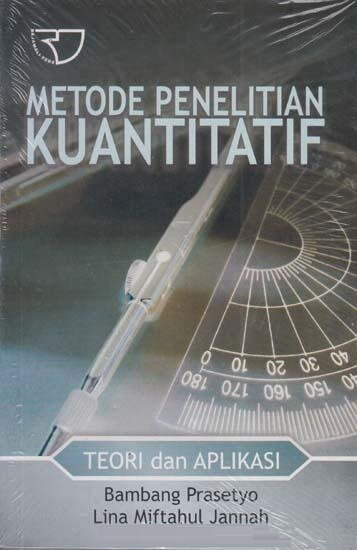 Metode penelitian kuantitatif :  teori dan aplikasi / Bambang Prasetyo