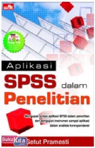 Aplikasi SPSS dalam penelitian / Getut Pramesti