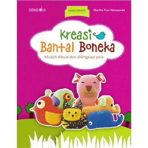 Kreasi bantal boneka : Mudah dibuat dam dilemgkapi pola
