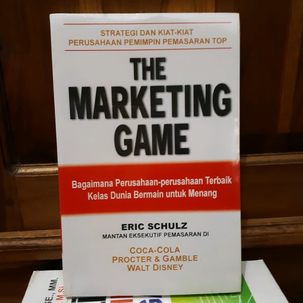 The Marketing Game :  bagaiman perusahaan terbik dunia bermain untuk menang / Eric Schulz