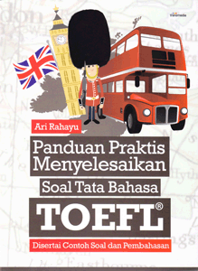 Panduan praktis menyelesaikan soal tata bahasa TOEFL : disertai contoh soal dan pembahasan