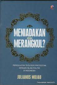 Meniadakan atau merangkul? : pergulatan teologis protestan dengan Islam politik di Indonesia