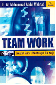 Team Work : Langkah Sukses Membangun Tim Kerja