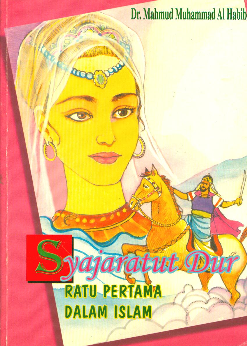 Syajaratul Dur :  Ratu Pertama Dalam Islam / Makmud Muhammad; penerjemah Abdul Rosyad Shiddiq