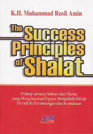 The Success Principles of shalat :  Prinsip-prinsip sukses shalat ... / KH. M. Rusli Amin; editor AMAN, H. Saifuddin