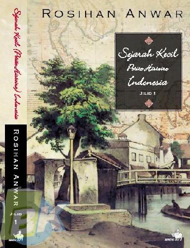 Sejarah kecil (petite historie) Indoensia Jilid 1 / Rosihan Anwar ; editor : Koesalah Soebagyo Toer