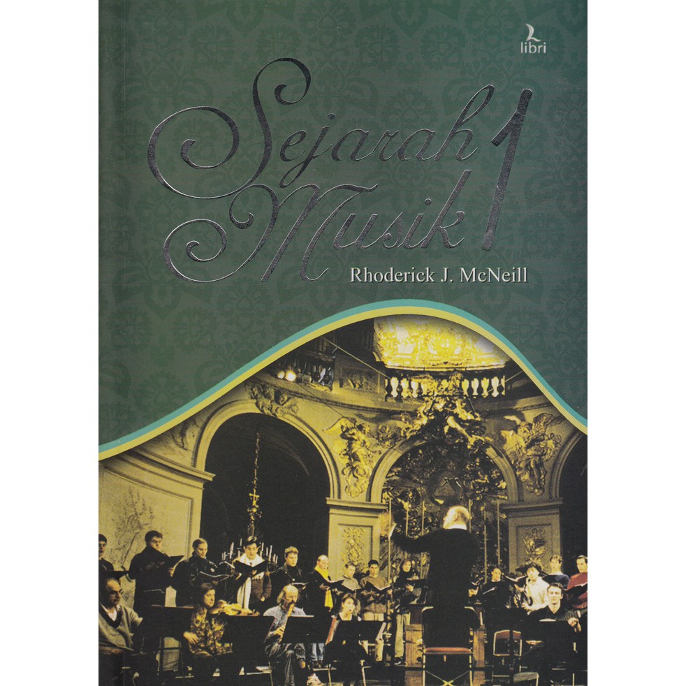 Sejarah Musik 1 :  Masa Yunani Kuno Sampai akhir Masa Barok Tahun 0-1760 / McNeill Rhoderick