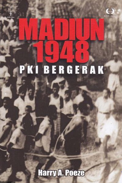 Madiun 1948 PKI Bergerak / Harry A. Poeze