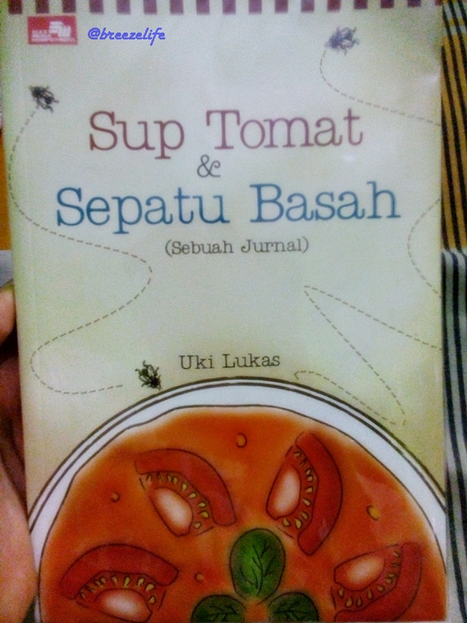 Sup tomat dan sepatu Basah :  (Sebuah Jurnal ) / Uki Lukas