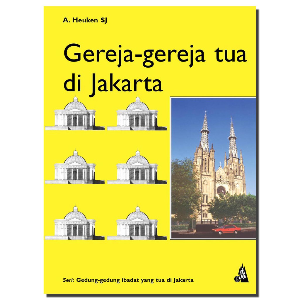 Gereja-gereja tua di Jakarta :  Seri gedung-gedung ibadat yang tua di Jakarta / Adolf Heuken SJ