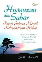 Husnuzan dan sabar : kunci sukses meraih kebahagiaan hidup kiat-kiat praktis berpikir positif menyiasati pesoalan hidup