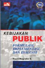 Kebijakan Publik : Formasi, Implementasi dan Evaluasi