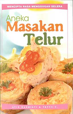 Aneka Masakan Telur / Atik Rusmiyati dan Tetty Y; penyunting Astutiningsih