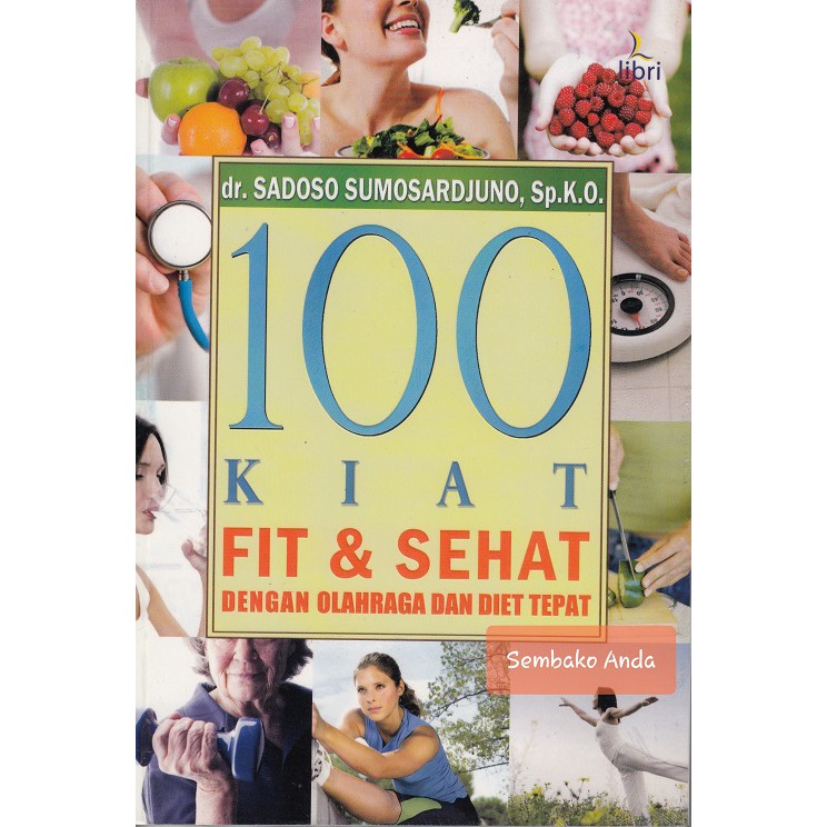 100 Kiat fit & sehat dengan olahraga dan diet tepat