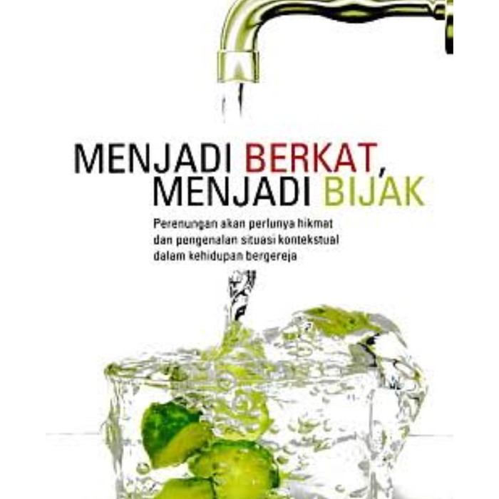 Menjadi berkat, menjadi bijak : Perenungan akan perlunya hikmat dan pengenalan situasi kontekstual dalam kehidupan bergereja