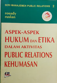 Aspek-Aspek Hukum dan Etika dalam Aktivitas Public Relations Kehumasan / Rosady Ruslan