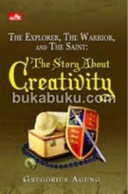 The explorer, the warrior and the saint : The story about creativity