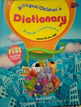 Bilingual children's dictionary English-Indonesian untuk SD dan SMP / Karnedi ; editor : Doel Wahab ; Ridwan Fauzi