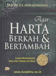 Agar Harta Berkah Dan Bertambah :  Gerakan Membudayakan Zakat, Infak, Sedekah, Dan Wakaf / Didin Hafidhuddin; editor Budi Handrianto / Didin Hafidhuddin