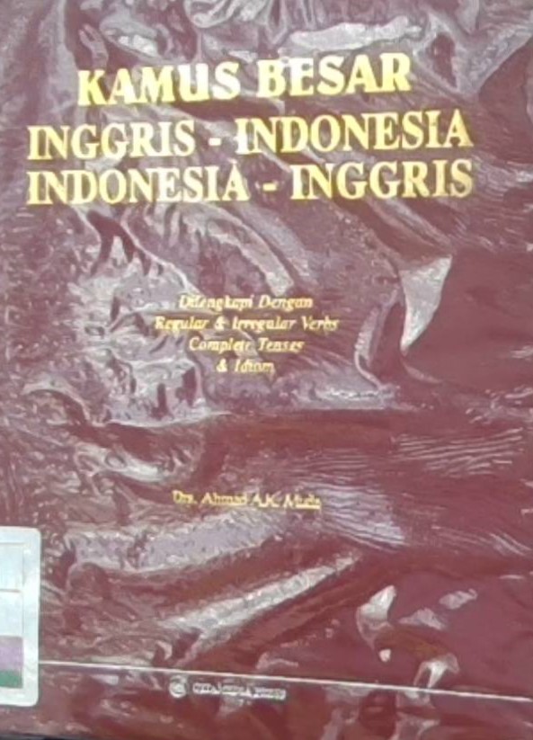 Kamus Besar Inggris-Indonesia Indonesia -Inggris : Dilengkapi dengan Idiom, Tenses, Regular dan Irregular Verbs