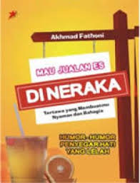 Mau jualan es di neraka : tertawa yang membuatmu nyaman dan bahagia