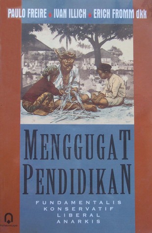 Menggugat pendidikan : fundamentalis, konservatif, liberalis, anarkis