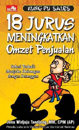 Kung Fu sales! : 18 jurus meningkatkan omzet penjualan