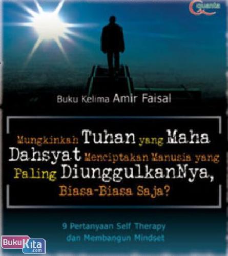 Mungkinkah Tuhan yang Maha Dahsyat menciptakan Manusia yang paling diunggulkannya