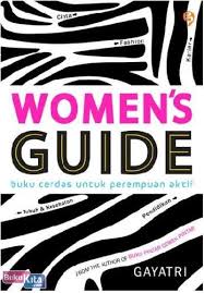Women's Guide :  buku Cerdas Untuk Perempuan Aktif / Gayatri; ed. Gita Romadhona